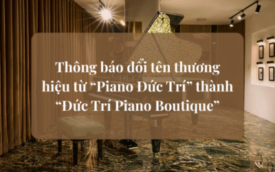 Thông báo đổi tên thương hiệu từ “Piano Đức Trí” thành “Đức Trí Piano Boutique”