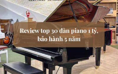 Review top 30 đàn piano 1 tỷ nên sở hữu, bảo hành 5 năm
